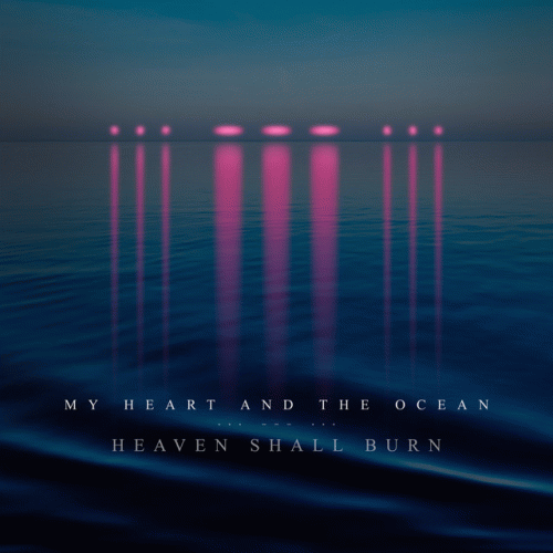 Heaven Shall Burn : My Heart and the Ocean